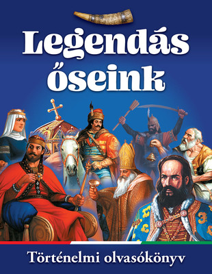 Legendás őseink – történelmi olvasókönyv